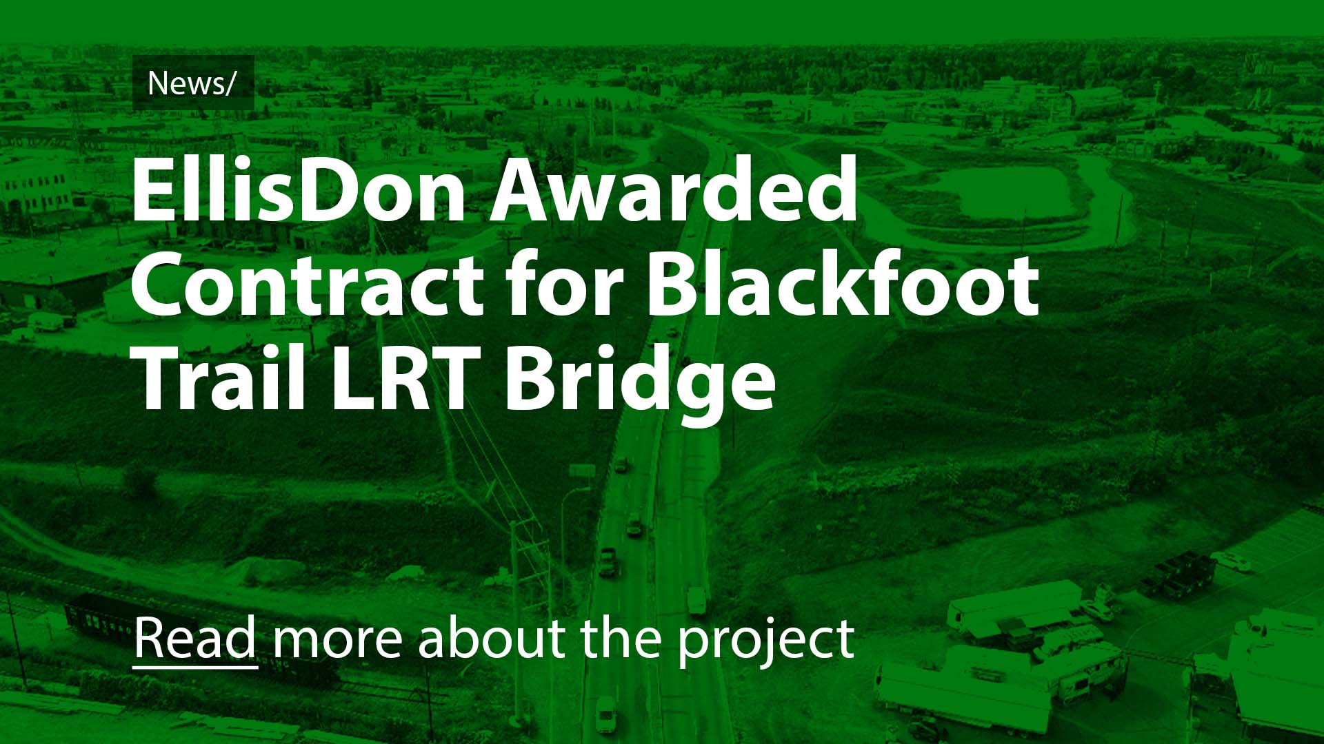 NEWS: EllisDon awarded contract for Blackfoot Trail LRT Bridge. Read more about the project